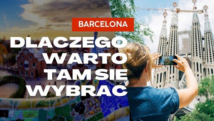 Dlaczego warto wybrać się do Barcelony?